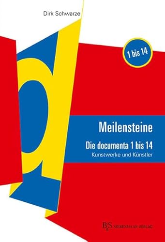 MEILENSTEINE Die documenta 1 bis 14: Kunstwerke und Künstler: Die documenta 1-14. Kunstwerke und Künstler