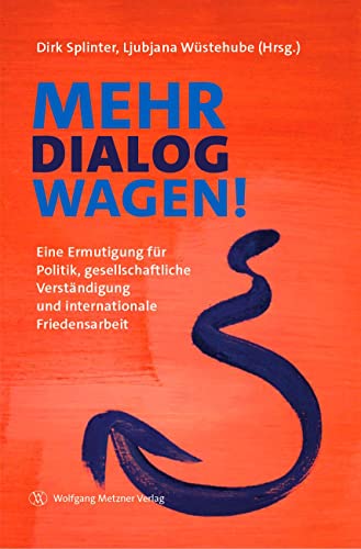 Mehr Dialog wagen!: Eine Ermutigung für Politik, gesellschaftliche Verständigung und internationale Friedensarbeit von Metzner, Wolfgang Verlag