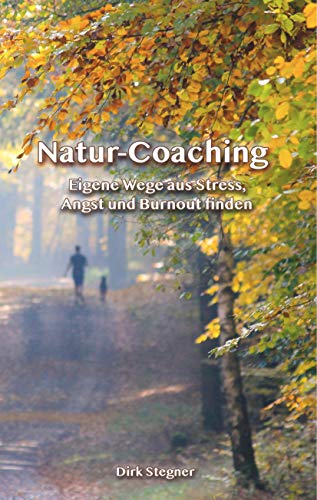 Natur-Coaching: Eigene Wege aus Stress, Angst und Burnout finden von Books on Demand