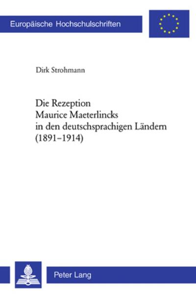 Die Rezeption Maurice Maeterlincks in den deutschsprachigen Ländern (1891-1914) von Peter Lang AG Internationaler Verlag der Wissenschaften