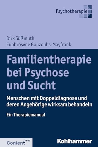 Familientherapie bei Psychose und Sucht: Menschen mit Doppeldiagnose und deren Angehörige wirksam behandeln - Ein Therapiemanual von Kohlhammer