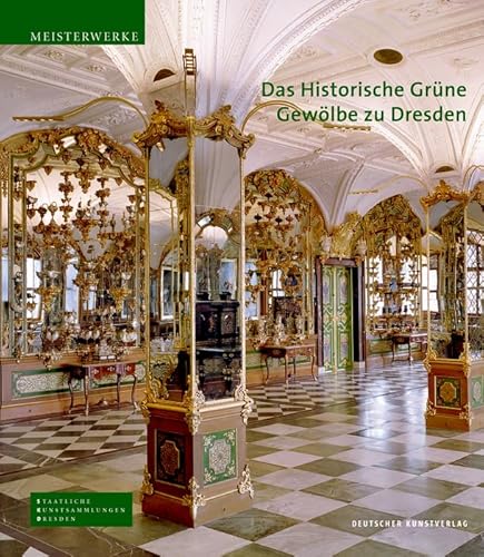 Das Historische Grüne Gewölbe zu Dresden: Die barocke Schatzkammer (Meisterwerke /Masterpieces)