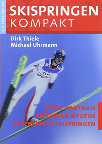 Skispringen Kompakt: Skispringen von A-Z Skispringen Kompakt: Skispringen von A-Z von A-Z Sport Media LTD