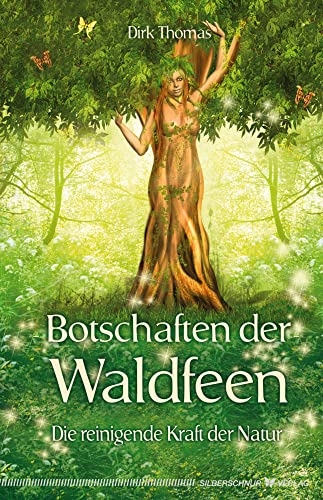 Botschaften der Waldfeen - Die reinigende Kraft der Natur von Silberschnur Verlag Die G