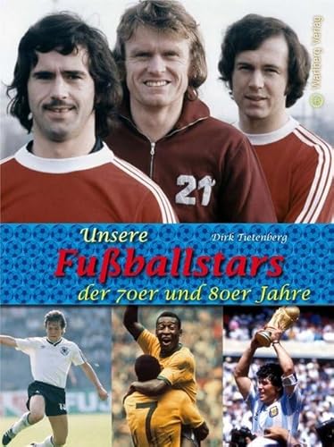 Unsere Fußballstars der 70er und 80er Jahre: Eine Zeitreise voller Bilder und Erinnerungen (Modernes Antiquariat) von Wartberg Verlag