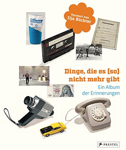 Dinge, die es (so) nicht mehr gibt: Ein Album der Erinnerungen von Prestel