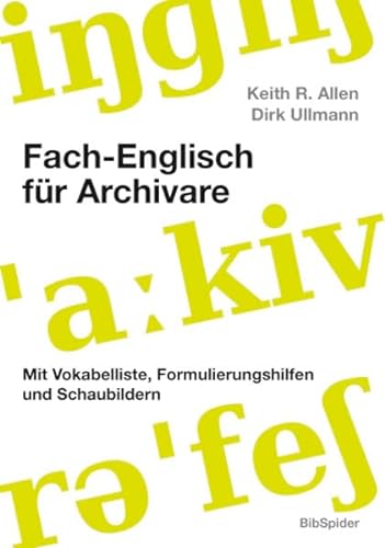 Fach-Englisch für Archivare: Mit Vokabelliste, Formulierungshilfen und Schaubildern (beigelegte CD-ROM Vokabelliste Englisch-Deutsch)