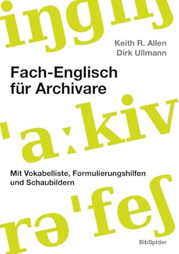 Fach-Englisch für Archivare: Mit Vokabelliste, Formulierungshilfen und Schaubildern (beigelegte CD-ROM Vokabelliste Englisch-Deutsch)