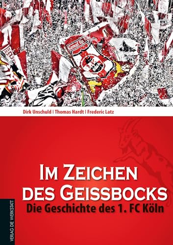 Im Zeichen des Geißbocks: Die Geschichte des 1. FC Köln