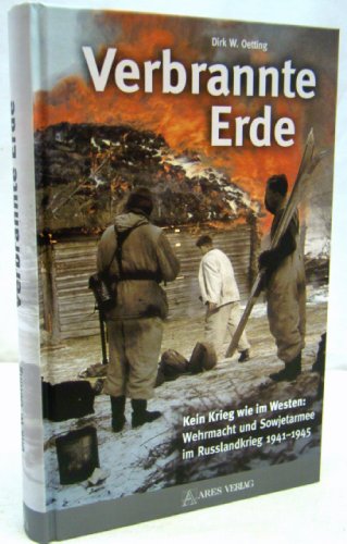 Verbrannte Erde: Kein Krieg wie im Westen: Wehrmacht und Sowjetarmee im Russlandkrieg 1941-1945 von ARES Verlag