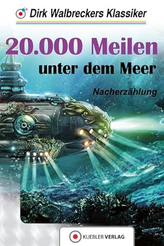 20.000 Meilen unter dem Meer: Walbreckers Klassiker - Neuerzählung von Kuebler Verlag