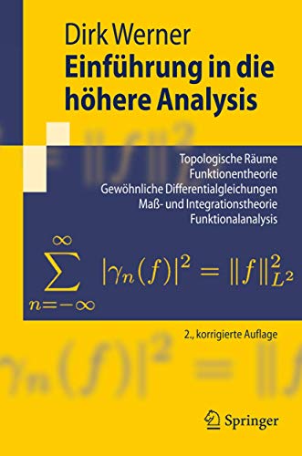 Einfuhrung in die hohere Analysis: Topologische Raume, Funktionentheorie, Gewohnliche Differentialgleichungen, Maß-und Integrationstheorie, ... Literaturverzeichnis. (Springer-Lehrbuch) von Springer