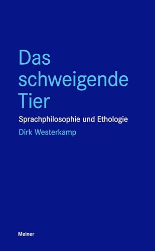 Das schweigende Tier: Sprachphilosophie und Ethologie (Blaue Reihe) von Meiner Felix Verlag GmbH