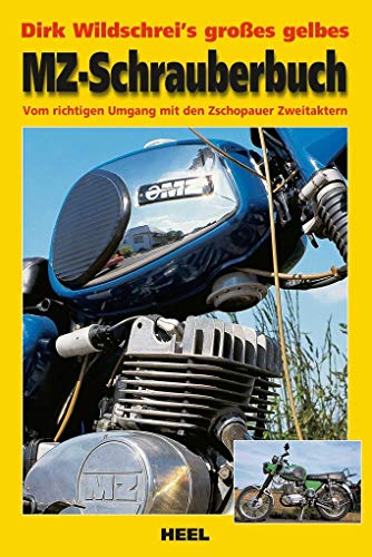 Dirk Wildschrei's großes gelbes MZ-Schrauberbuch: Vom richtigen Umgang mit den Zschopauer Zweitaktern von Heel Verlag GmbH