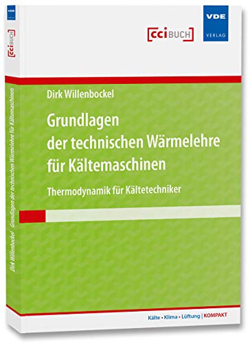Grundlagen der technischen Wärmelehre für Kältemaschinen: Thermodynamik für Kältetechniker (Kälte · Klima · Lüftung | KOMPAKT) von Vde Verlag GmbH
