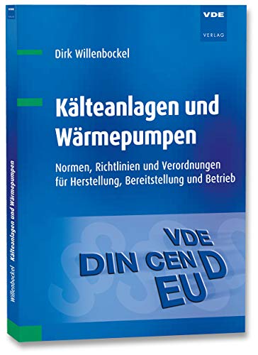 Kälteanlagen und Wärmepumpen: Normen, Richtlinien und Verordnungen für Herstellung, Bereitstellung und Betrieb von VDE-Verlag