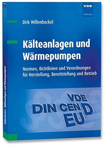 Kälteanlagen und Wärmepumpen: Normen, Richtlinien und Verordnungen für Herstellung, Bereitstellung und Betrieb von Vde Verlag GmbH