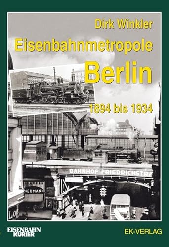 Eisenbahnmetropole Berlin 1894 bis 1934 von Ek-Verlag GmbH