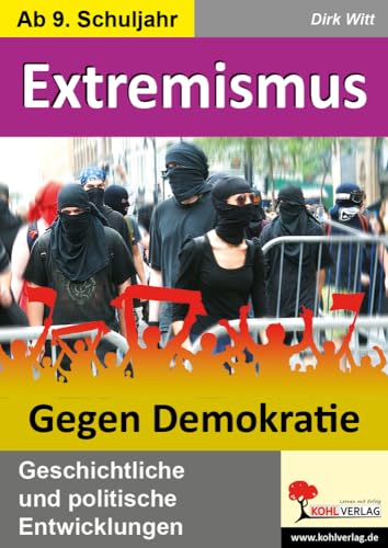 Extremismus - Gegen Demokratie: Geschichtliche und politische Entwicklungen