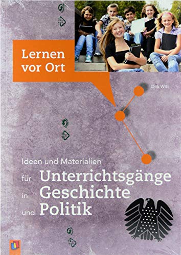 Ideen und Materialien für Unterrichtsgänge in Geschichte und Politik (Lernen vor Ort)