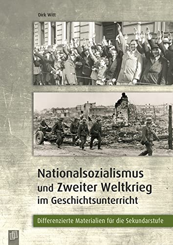 Nationalsozialismus und Zweiter Weltkrieg im Geschichtsunterricht: Differenzierte Materialien für die Sekundarstufe von Verlag An Der Ruhr