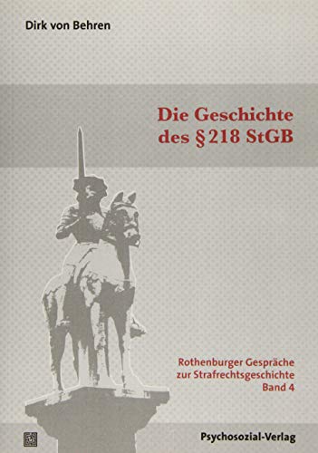 Die Geschichte des §218 StGB: Rothenburger Gespräche zur Strafrechtsgeschichte, Band 4