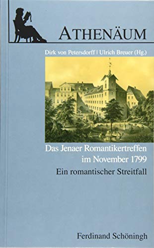 Das Jenaer Romantikertreffen im November 1799. Ein romantischer Streitfall (Athenäum - Jahrbuch der Friedrich Schlegel Gesellschaft)