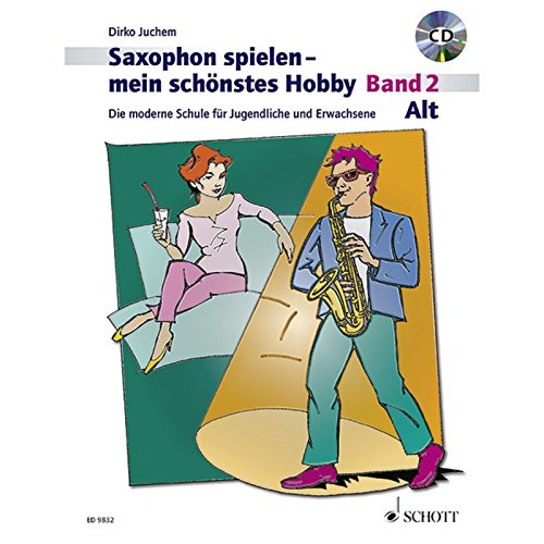 Alt-Saxophon spielen - mein schönstes Hobby - Band 2: Die moderne Schule für Jugendliche und Erwachsene. Band 2. Alt-Saxophon.