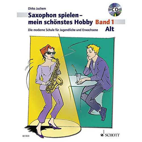 Saxophon spielen - mein schönstes Hobby. Alt-Saxophon - Band 1: Die moderne Schule für Jugendliche und Erwachsene. Band 1. Alt-Saxophon.