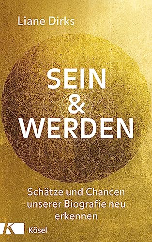 Sein & Werden: Schätze und Chancen unserer Biografie neu erkennen von Kösel-Verlag