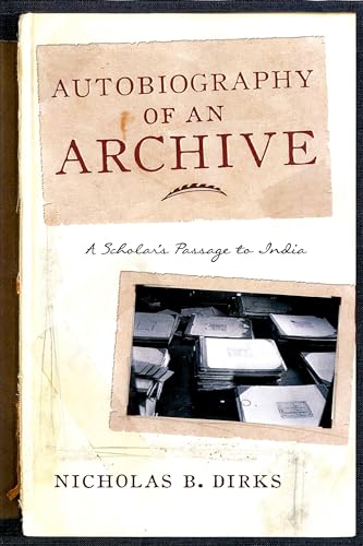 Autobiography of an Archive: A Scholar's Passage to India (Cultures of History)