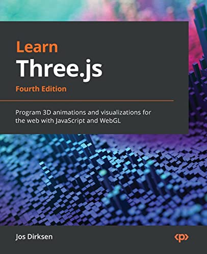 Learn Three.js - Fourth Edition: Program 3D animations and visualizations for the web with JavaScript and WebGL von Packt Publishing