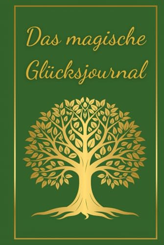 Das magische Glücksjournal: #Glückstagebuch #Dankbarkeitstagebuch #Achtsamkeit Journal #Ziele erreichen Journal #Selbstliebe Journal #Manifestationsbuch #Persönlichkeitsentwicklung Buch von Independently published