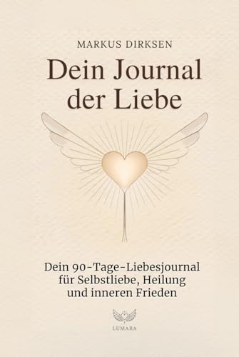 Dein Journal der Liebe: Dein 90 Tage Liebesjournal Selbstliebe, Heilung und inneren Frieden (ein perfektes Geschenk) von Independently published