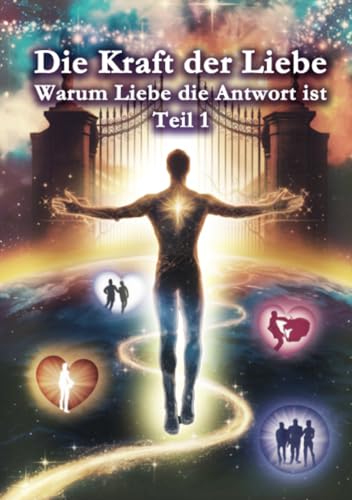 Die Kraft der Liebe: Warum Liebe die Antwort ist Teil 1 von epubli