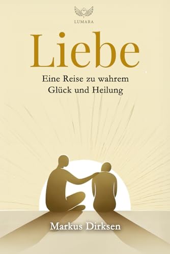 Liebe: Eine Reise zu wahrem Glück und Heilung verspricht (spezial Edition) - Ein perfektes Geburtstagsgeschenk