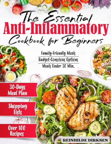 THE ESSENTIAL ANTI-INFLAMMATORY COOKBOOK FOR BEGINNERS: Embrace a Life of Vibrant Health | Simple Steps, Nourishing Recipes, and a 30-Day Kickstart Plan von Independently published