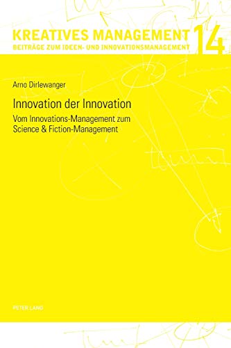 Innovation der Innovation: Vom Innovations-Management zum Science und Fiction-Management (Kreatives Management, Band 14)