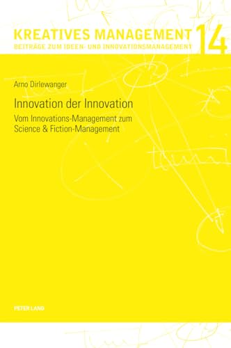 Innovation der Innovation: Vom Innovations-Management zum Science und Fiction-Management (Kreatives Management, Band 14)