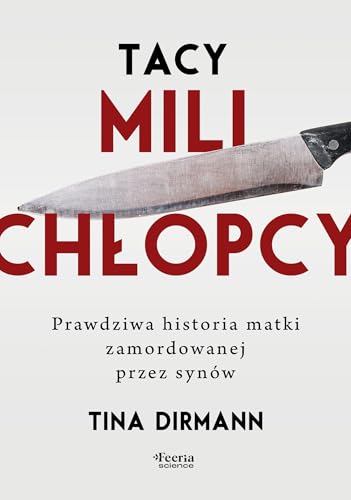 Tacy mili chłopcy.: Prawdziwa historia matki zamordowanej przez synów von Feeria