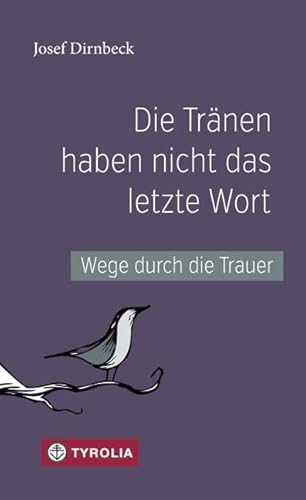 Die Tränen haben nicht das letzte Wort: Wege durch die Trauer