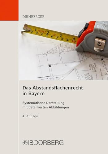 Das Abstandsflächenrecht in Bayern: Systematische Darstellung mit detaillierten Abbildungen von Richard Boorberg Verlag