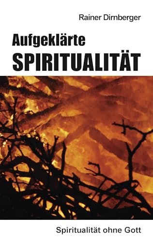 Aufgeklärte Spiritualität: Spiritualität ohne Gott von Books on Demand GmbH