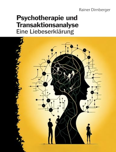 Psychotherapie und Transaktionsanalyse: Eine Liebeserklärung