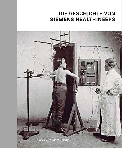 Die Geschichte von Siemens Healthineers: Unsere Geschichte von Dreesbach, August Verlag