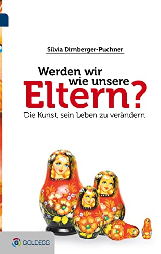 Werden wir wie unsere Eltern?: Die Kunst sein Leben zu verändern von GOLDEGG VERLAG