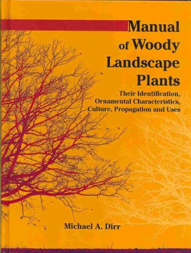 Manual of Woody Landscape Plants: Their Identification, Ornamental Characteristics, Culture, Propogation and Uses