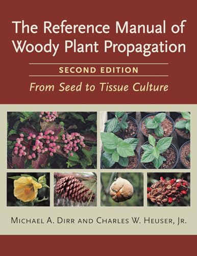The Reference Manual of Woody Plant Propagation: From Seed to Tissue Culture, Second Edition von Timber Press