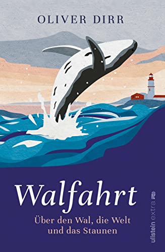 Walfahrt: Über den Wal, die Welt und das Staunen | Eine inspirierende Einladung zum Naturerlebnis Whale-Watching Walfahrt: Über den Wal, die Welt und das Staunen | Eine inspirierende Einladung zum Naturerlebnis Whale-Watching