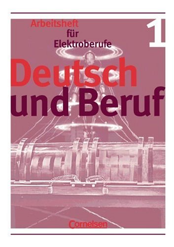Deutsch und Beruf - Elektroberufe: Deutsch und Beruf, neue Rechtschreibung, Bd.1, Arbeitsheft für Elektroberufe von Cornelsen Verlag